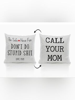 Pillow Case Call Your Mom Be Safe Have Fun Don't Do Stupid Sh*t Reversible 18x18